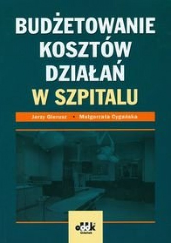 Okładka: Jerzy Gierusz - Budżetowanie kosztów działań w szpitalu