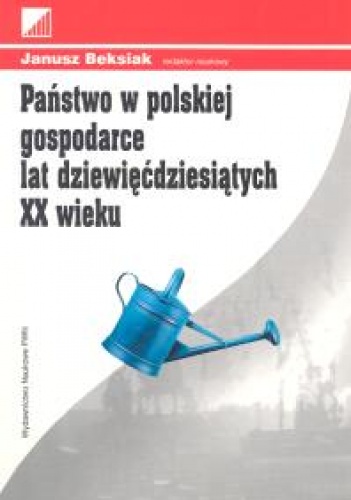 Okładka: Janusz Beksiak - Państwo w polskiej gospodarce lat dziewięćdziesiątych XX wie