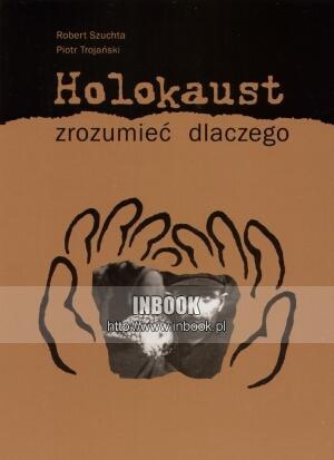 Okładka: Piotr Trojański - Holokaust. Zrozumieć dlaczego