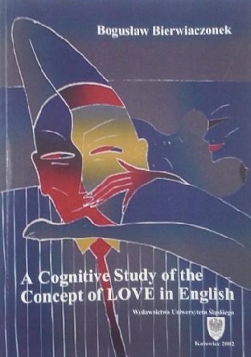 Okładka: Bogusław Bierwiaczonek - A Cognitive Study of the Concept of LOVE in English