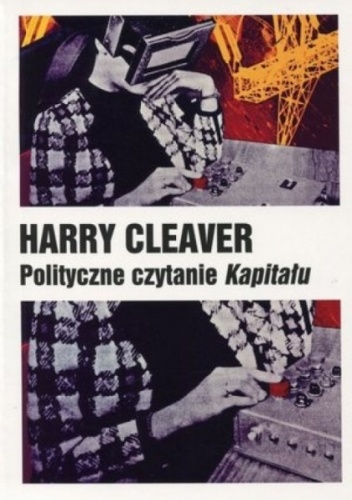 Okładka: Harry Cleaver - Polityczne czytanie Kapitału