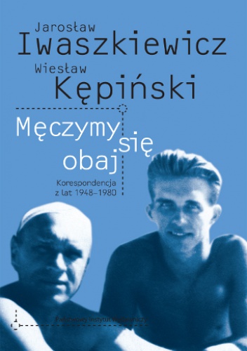 Okładka: Jarosław Iwaszkiewicz - Męczymy się obaj. Korespondencja z lat 1948-1980