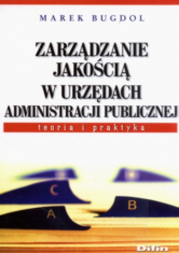 Okładka: Marek Bugdol - zarządzanie jakością w urzędach administracji publicznej. Teoria i praktyka