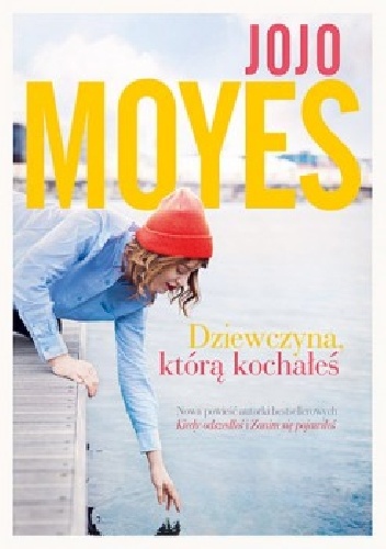 Okładka: Jojo Moyes - Dziewczyna, którą kochałeś