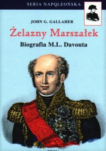 Okładka: John G. Gallaher - Żelazny Marszałek. Biografia M.L. Davouta