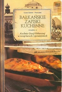Okładka: Iliana Genew-Puhalewa - Bałkańskie Zapiski Kuchenne. Książka 2. Kuchnia Grecji Północnej w recepturach i opowieściach