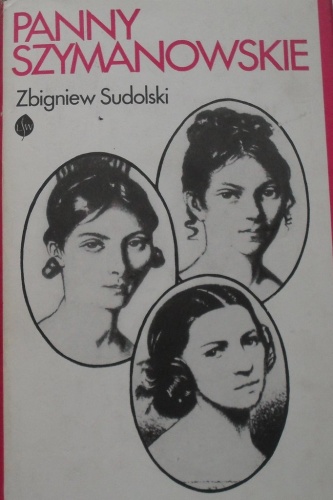 Okładka: Zbigniew Sudolski - Panny Szymanowskie i ich losy