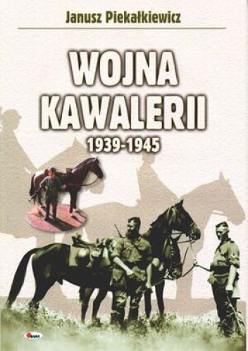 Okładka: Janusz Piekałkiewicz - Wojna kawalerii 1939-1945