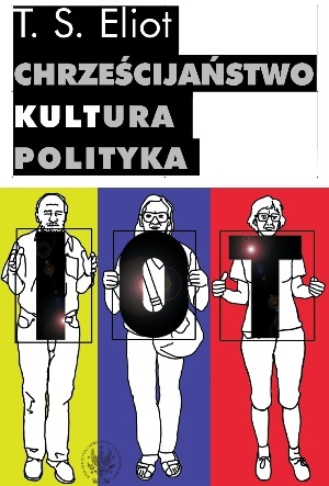 Okładka: Thomas Stearns Eliot - Chrześcijaństwo - kultura - polityka