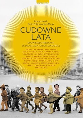 Okładka: Hanna Halek - Cudowne lata. Opowieści o miejscach, w których dorastaliśmy.