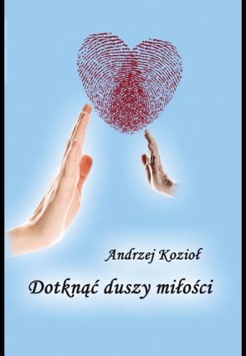 Okładka: Andrzej Kozioł - Dotknąć duszy miłości