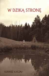 Okładka: Łukasz Łuczaj - W dziką stronę