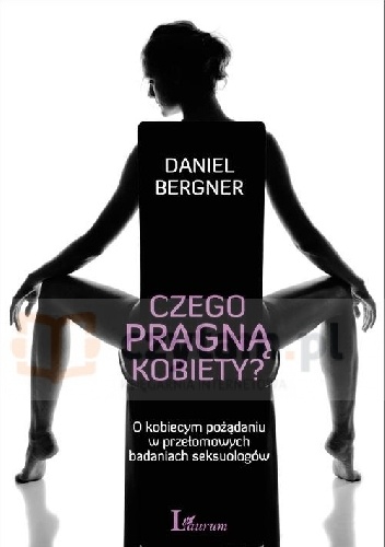 Okładka: Daniel Bergner - Czego pragną kobiety? O kobiecym pożądaniu w przełomowych badaniach seksuologów