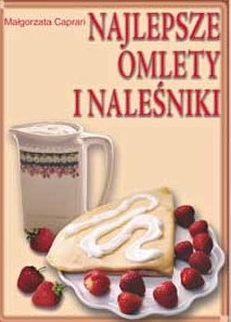 Okładka: Małgorzata Caprari - Najlepsze omlety i naleśniki