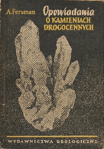 Okładka: Aleksandr Jewgienjewicz Fersman - Opowiadania o kamieniach drogocennych