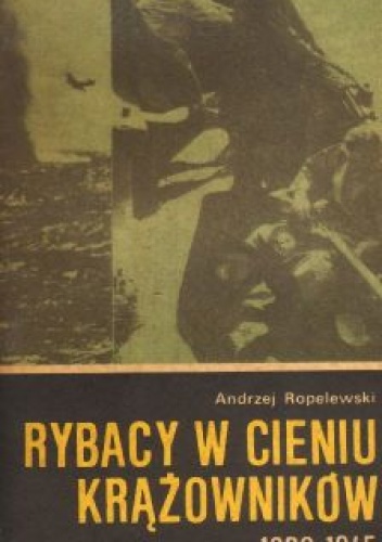 Okładka: Andrzej Ropelewski (pseud. Karaś) - Rybacy w cieniu krążowników 1939-1945