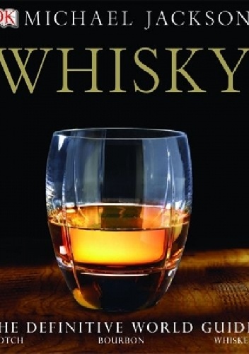 Okładka: Michael Jackson - Whisky: The Definitive World Guide to Scotch, Bourbon and Whiskey