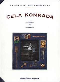 Okładka: Zbigniew Majchrowski - Cela Konrada. Powracając do Mickiewicza