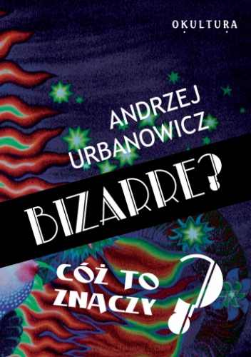 Okładka: Andrzej Urbanowicz - Bizarre? Cóż to znaczy?