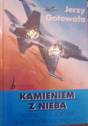 Okładka: Jerzy Gotowała - Kamieniem z nieba. Lotnictwo bojowe w konfliktach lokalnych.