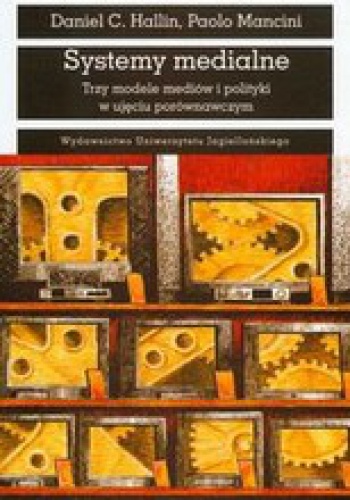 Okładka: Daniel C. Hallin - Systemy medialne. Trzy modele mediów i polityki w ujęciu porównawczym