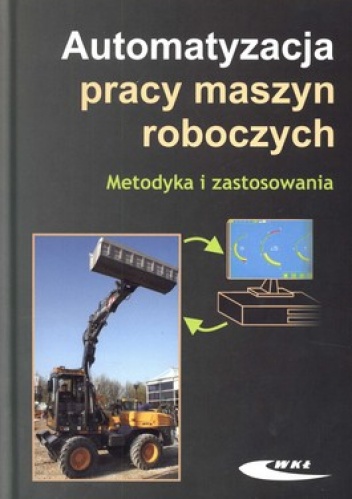 Okładka: Jan Szlagowski - Automatyzacja pracy maszyn roboczych. Metodyka i zastosowania
