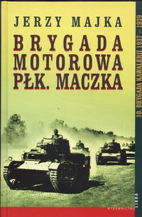 Okładka: Jerzy Majka - Brygada Motorowa Płk.Maczka