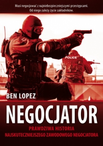 Okładka: Ben Lopez - Negocjator. Prawdziwa historia najskuteczniejszego na świecie zawodowego negocjatora