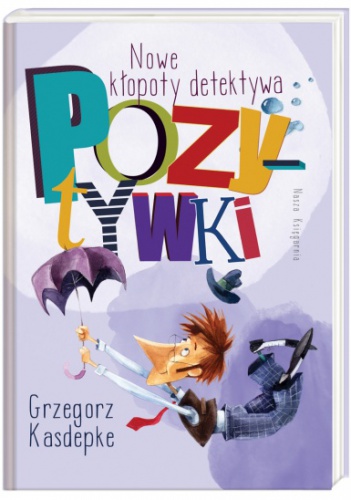 Okładka: Grzegorz Kasdepke - Nowe kłopoty detektywa Pozytywki