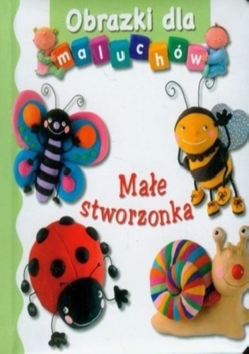 Okładka: Émilie Beaumont - Obrazki dla maluchów. Małe stworzonka