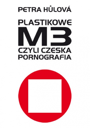 Okładka: Petra Hůlová - Plastikowe M3, czyli czeska pornografia