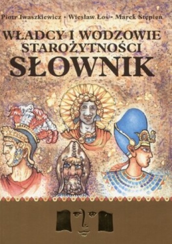 Okładka: Marek Stępień - Władcy i wodzowie starożytności. Słownik