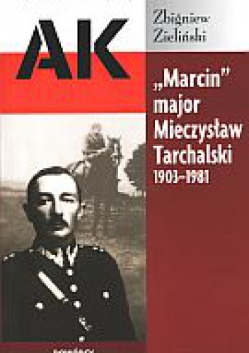 Okładka: Zbigniew Zieliński - „Marcin” major Mieczysław Tarchalski 1903-1981