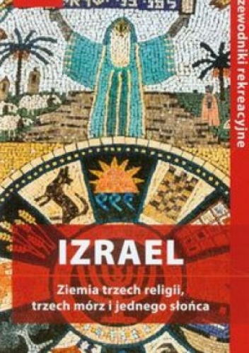 Okładka: Krzysztof Bzowski - Izrael. Ziemia trzech religii, trzech mórz i jednego słońca. Przewodnik rekreacyjny.