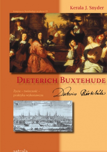 Okładka: Kerala J. Snyder - Dieterich Buxtehude: życie, twórczość, praktyka wykonawcza
