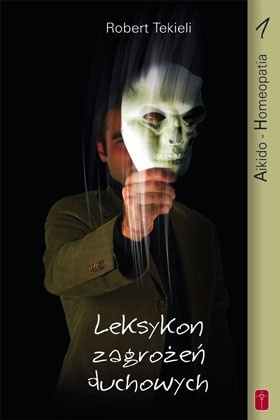 Okładka: Robert Tekieli - Leksykon zagrożeń duchowych cz. 1 Aikido - Homeopatia