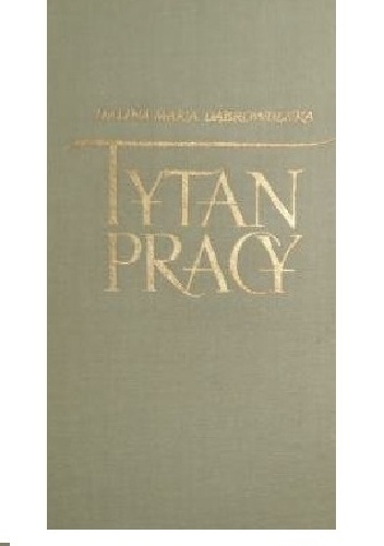 Okładka: Maria Halina Dąbrowolska - Tytan pracy. Opowieść o J. Kraszewskim