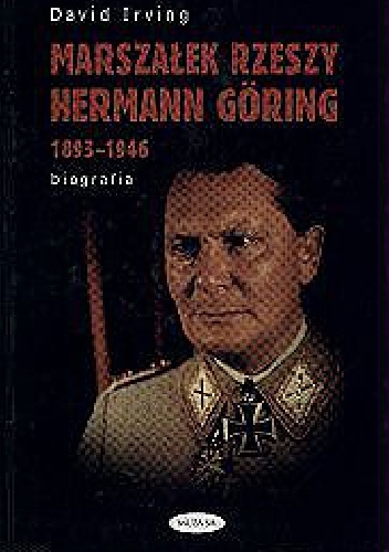 Okładka: David Irving - Marszałek Rzeszy Hermann Goring 1893-1946 biografia