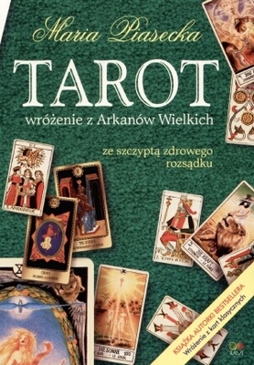 Okładka: Maria Piasecka - Tarot. Wróżenie z Arkanów Wielkich ze szczyptą zdrowego rozsądku