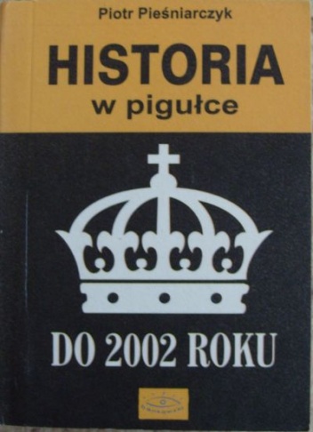 Okładka: Piotr Pieśniarczyk - Historia w pigułce do 2002 roku