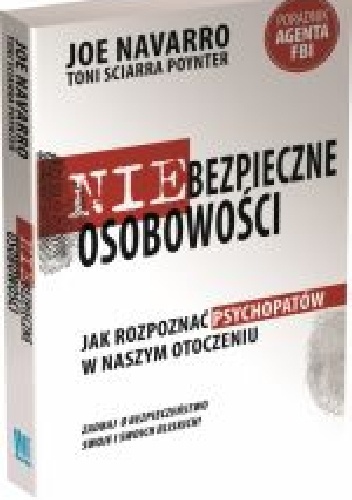 Okładka: Joe Navarro - Niebezpieczne osobowości. Jak rozpoznać psychopatów w naszym otoczeniu.
