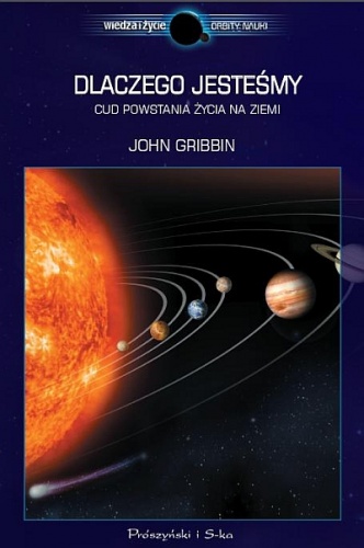 Okładka: John Gribbin - Dlaczego jesteśmy. Cud powstania życia na Ziemi