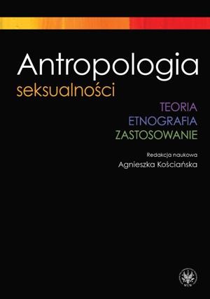 Okładka: Agnieszka Kościańska - Antropologia seksualności. Teoria. Etnografia. Zastosowanie