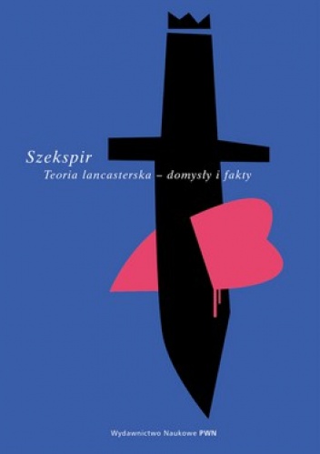 Okładka: Tomasz Kowalski - Szekspir. Teoria lancasterska - domysły i fakty