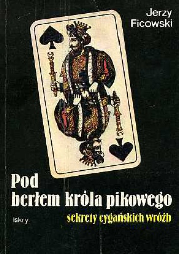 Okładka: Jerzy Ficowski - Pod berłem króla pikowego. Sekrety cygańskich wróżb