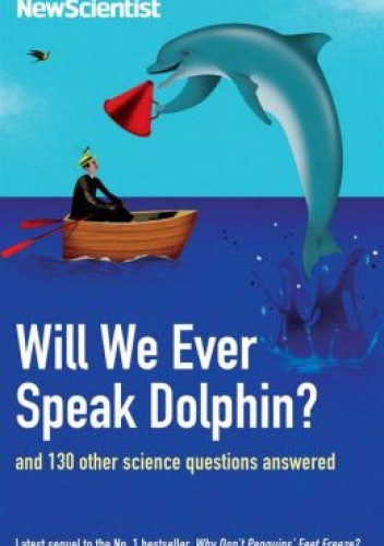 Okładka: Mick O'Hare - Will We Ever Speak Dolphin?: and 130 other science questions answered