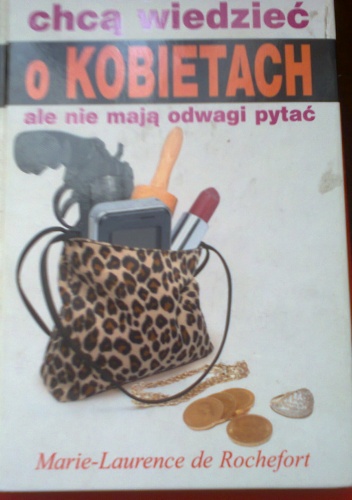 Okładka: Marie - Laurence de Rochefort - Co mężczyźni chcą wiedzieć o kobietach ale nie mają odwagi pytać