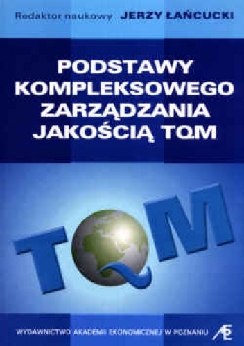 Okładka: Jerzy Łańcucki - Podstawy kompleksowego zarządzania jakością TQM. Wydanie 3.