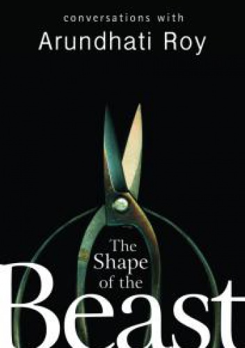 Okładka: Arundhati Roy - The Shape of the Beast. Conversations with Arundhati Roy