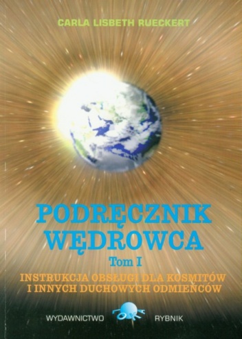 Okładka: Carla Lisbeth Rueckert - Podręcznik Wędrowca. Instrukcja obsługi dla kosmitów i innych duchowych odmieńców (tom 1)